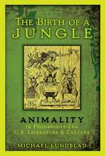 The Birth of a Jungle: Animality in Progressive-Era U.S. Literature and Culture