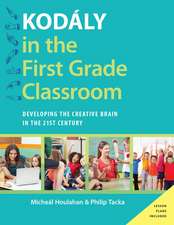 Kodály in the First Grade Classroom: Developing the Creative Brain in the 21st Century