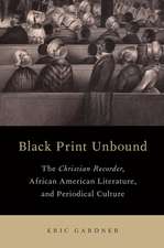 Black Print Unbound: The Christian Recorder, African American Literature, and Periodical Culture