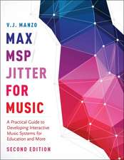 Max/MSP/Jitter for Music: A Practical Guide to Developing Interactive Music Systems for Education and More