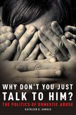 Why Don't You Just Talk to Him?: The Politics of Domestic Abuse