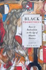 Black Prometheus: Race and Radicalism in the Age of Atlantic Slavery