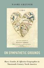 On Sympathetic Grounds: Race, Gender, and Affective Geographies in Nineteenth-Century North America