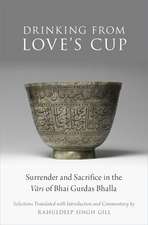 Drinking From Love's Cup: Surrender and Sacrifice in the Vārs of Bhai Gurdas Bhalla