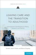 Leaving Care and the Transition to Adulthood: International Contributions to Theory, Research, and Practice