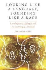 Looking like a Language, Sounding like a Race: Raciolinguistic Ideologies and the Learning of Latinidad