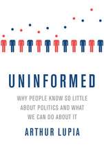 Uninformed: Why People Seem to Know So Little about Politics and What We Can Do about It