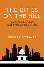 The Cities on the Hill: How Urban Insitutions Transform National Politics