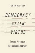 Democracy after Virtue: Toward Pragmatic Confucian Democracy