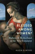 Blessed Among Women?: Mothers and Motherhood in the New Testament