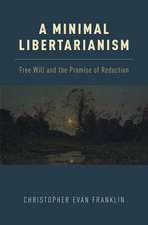 A Minimal Libertarianism: Free Will and the Promise of Reduction