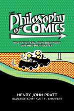 The Philosophy of Comics: What They Are, How They Work, and Why They Matter