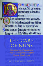 The Care of Nuns: The Ministries of Benedictine Women in England during the Central Middle Ages