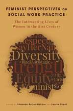 Feminist Perspectives on Social Work Practice: The Intersecting Lives of Women in the 21st Century