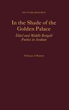 In the Shade of the Golden Palace: Ālāol and Middle Bengali Poetics in Arakan