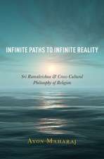 Infinite Paths to Infinite Reality: Sri Ramakrishna and Cross-Cultural Philosophy of Religion