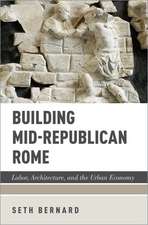 Building Mid-Republican Rome: Labor, Architecture, and the Urban Economy