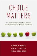 Choice Matters: How Healthcare Consumers Make Decisions (and Why Clinicians and Managers Should Care)