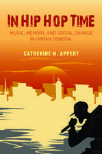 In Hip Hop Time: Music, Memory, and Social Change in Urban Senegal