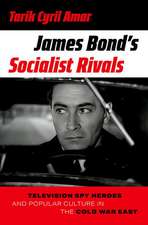 James Bond's Socialist Rivals: Television Spy Heroes and Popular Culture in the Cold War East