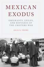 Mexican Exodus: Emigrants, Exiles, and Refugees of the Cristero War