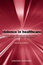 Violence in Health Care: Understanding, Preventing and Surviving Violence: A Practical Guide for Health Professionals