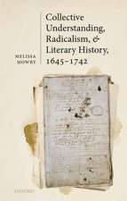 Collective Understanding, Radicalism, and Literary History, 1645-1742