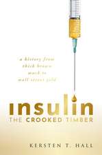 Insulin - The Crooked Timber: A History from Thick Brown Muck to Wall Street Gold