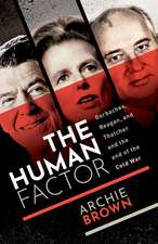 The Human Factor: Gorbachev, Reagan, and Thatcher and the End of the Cold War