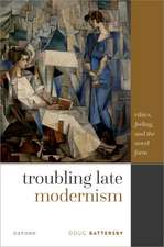 Troubling Late Modernism: Ethics, Feeling, and the Novel Form