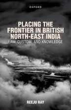 Placing the Frontier in British North-East India: Law, Custom, and Knowledge