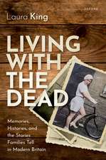 Living with the Dead: Memories, Histories, and the Stories Families Tell in Modern Britain