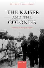 The Kaiser and the Colonies: Monarchy in the Age of Empire