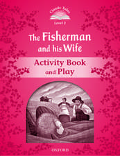 Classic Tales Second Edition: Level 2: The Fisherman and His Wife Activity Book & Play