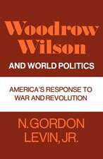 Woodrow Wilson and World Politics: America's Response to War and Revolution