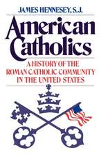 American Catholics: A History of the Roman Catholic Community in the United States