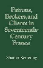 Patrons, Brokers, and Clients in Seventeenth-Century France