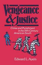 Vengeance and Justice: Crime and Punishment in the 19th Century American South