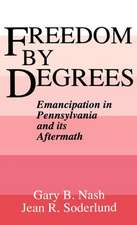 Freedom by Degrees: Emancipation in Eighteenth-Century Pennsylvania and its Aftermath