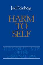 The Moral Limits of the Criminal Law: Volume 3: Harm to Self