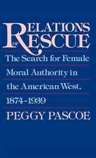 Relations of Rescue: The Search for Female Moral Authority in the American West, 1874-1939