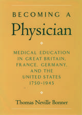 Becoming a Physician: Medical Education in Great Britain, France, Germany, and the United States, 1750-1945