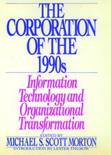 The Corporation of the 1990s: Information Technology and Organizational Transformation