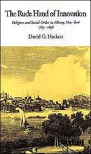 The Rude Hand of Innovation: Religion and Social Order in Albany, New York 1652-1836. The Frank S. and Elizabeth D. Brewer Prize Essay of the American Society of Church History