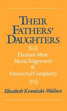 Their Fathers' Daughters: Hannah More, Maria Edgeworth, and Patriarchal Complicity