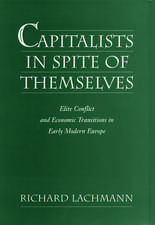 Capitalists in Spite of Themselves: Elite Conflict and Economic Transitions in Early Modern Europe