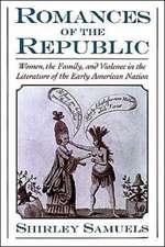 Romances of the Republic: Women, the Family, and Violence in the Literature of the Early American Nation