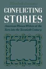 Conflicting Stories: American Women Writers at the Turn into the Twentieth Century