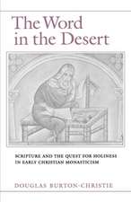 The Word in the Desert: Scripture and the Quest for Holiness in Early Christian Monasticism