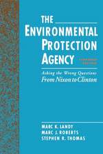 The Environmental Protection Agency: Asking the Wrong Questions: From Nixon to Clinton